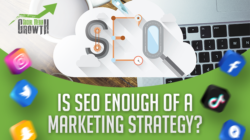 Is SEO enough of a marketing strategy?