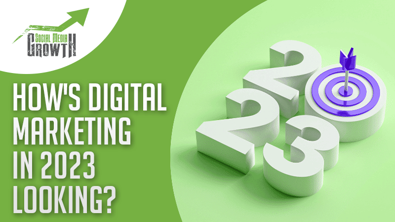 How's digital marketing in 2023 looking?